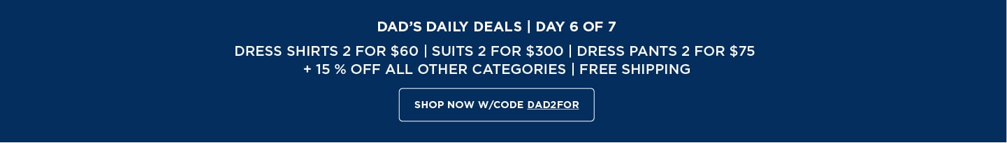Daily Deals: Dress Shirts 2 for $65, Suits 2 for $300, Dress Pants 2 for $75 + 15% off all categories + Free Shipping