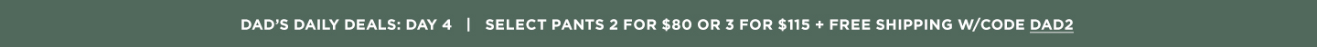 Select Pants 2 for $80/3 for $115 + Free Shipping