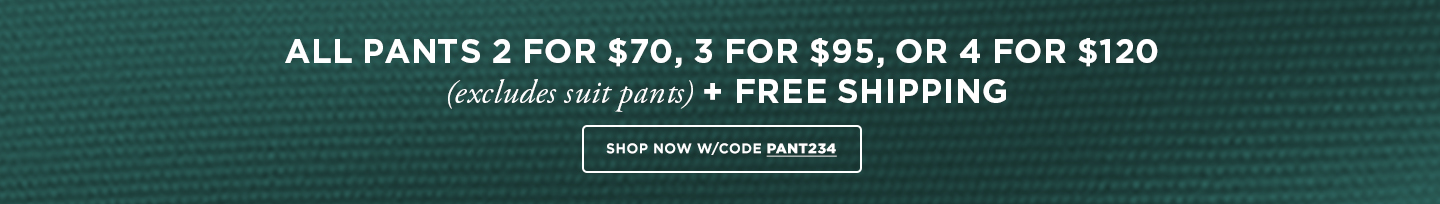  All Pants 2 for $70/3 for $95/4 for $120 + Free Shipping