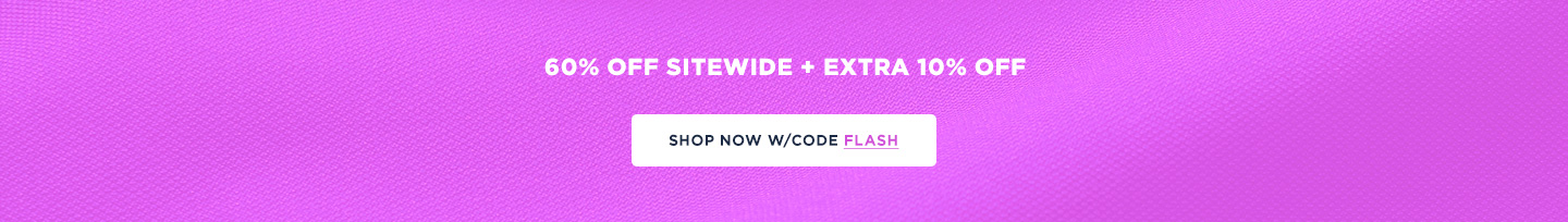 FLASH SALE: 60% off Sitewide + additional 10% off in cart