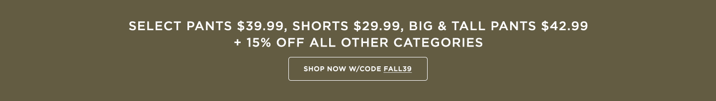 First Day of Fall:  All Pants $39.99; Shorts $29.99; B&T $42.99 + 15% off all other categories
