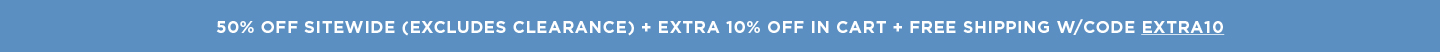 50% off Sitewide (excludes clearance) + Additional 10% off in cart with code + Free Shipping