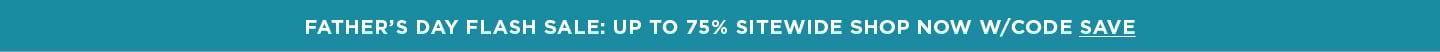 Fathers Day: up to 75% off Entire site