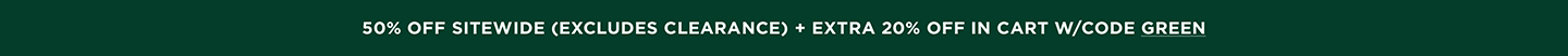 50% off Sitewide  (excludes clearance) + additional 20% off