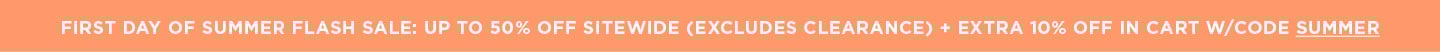 First Day of Summer: 50% off Sitewide (excludes clearance) + Additional 10% off in cart w/ code